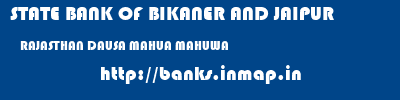 STATE BANK OF BIKANER AND JAIPUR  RAJASTHAN DAUSA MAHUA MAHUWA  banks information 